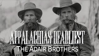 Appalachias Deadliest The Adair Brothers [upl. by Ytissahc]