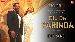 Dil Da Parinda Song  Tiger 3  Salman Khan  Katrina Kaif  Atif Aslam  Dil Da Parinda Song Update [upl. by Heriberto]