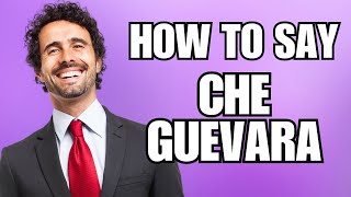 How To Pronounce Che Guevara Correctly [upl. by Rammus]