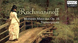 Rachmaninoff Moments Musicaux Op 16 and Transcriptions [upl. by Ximenez]