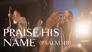 Praise His Name Psalm 148 • Official Video [upl. by Nordine]