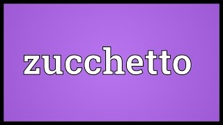 Zucchetto Meaning [upl. by Fredenburg724]