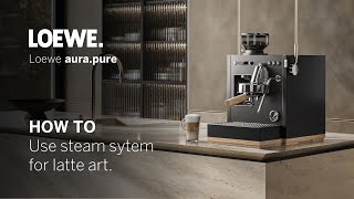 Loewe aurapure 26  How to use the steam system for latte art [upl. by Eglanteen]