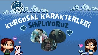 KURGUSAL KARAKTERLERİ SHIPLIYORUZ [upl. by Sedgewick]