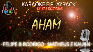 AHAM  FELIPE E RODRIGO ft MATHEUS E KAUAN  KARAOKE e PLAYBACK com letra rolante [upl. by Leumas]