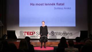 Ha most lennék fiatal Anikó Soltész Dr at TEDxSomloiStWomen [upl. by Tull]