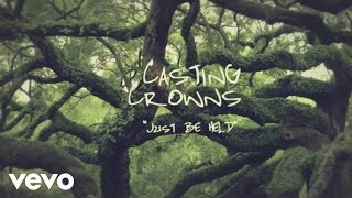 Casting Crowns  Just Be Held Official Lyric Video [upl. by Caty]