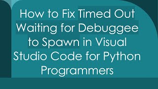 How to Fix Timed Out Waiting for Debuggee to Spawn in Visual Studio Code for Python Programmers [upl. by Tad]