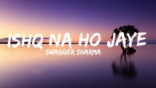 ISHQ NA HO JAAYE LYRICS VIDEO BY SWAGGER SHARMA amp CHARBIS [upl. by Adriel]