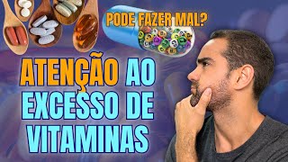 O EXCESSO DE VITAMINAS PODE FAZER MAL Entenda o que seu corpo precisa [upl. by Wolfram]