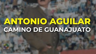 Antonio Aguilar  Camino de Guanajuato Audio Oficial [upl. by Ahsap]