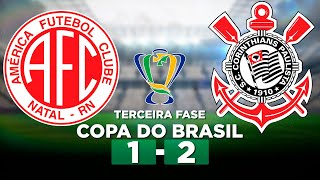 AMÉRICARN 1 x 2 CORINTHIANS Copa do Brasil 2024 Terceira fase  Narração [upl. by Ray]