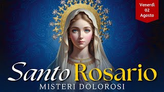 Il Santo Rosario di oggi Venerdì 2 agosto 2024 Misteri Dolorosi [upl. by Elsey]