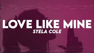 Stela Cole  Love Like Mine Lyrics [upl. by Noni904]