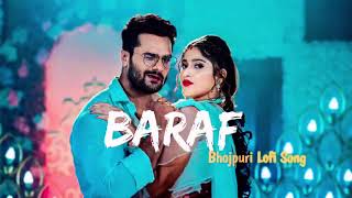 Baraf  khesari lal yadav lofi song slowed and reverb lofi [upl. by Ahsiemac]