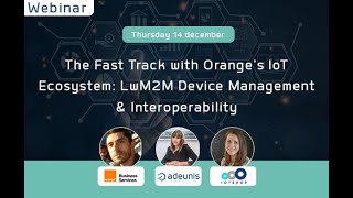 Webinar Accelerate your IoT with the Orange Ecosystem Device Management LwM2M Interoperability [upl. by Barna302]