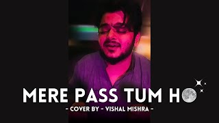 Mere Paas Tum Ho Cover by  Vishal Mishra [upl. by Ssyla]