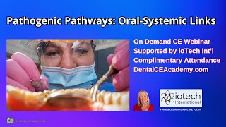 FREE DENTAL CE WEBINAR PATHOGENIC PATHWAYS ORAL SYSTEMIC LINKS Dental CE Academy [upl. by Eberhard810]