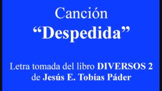 Canción DESPEDIDA Letra de Jesús Eduardo Tobías Páderwmv [upl. by Chrysler]