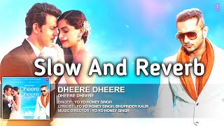 Dheere Dheere Se Meri Zindagi SLOW  REVERB  Hrithik Roshan Sonam Kapoor  Yo Yo Honey Singh [upl. by Rosalind]