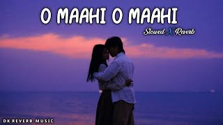 O Maahi O Maahi Lofi Song  Slowed X Reverd  Arijit Singh  Dunki  Dk Reverb Music [upl. by Linskey959]