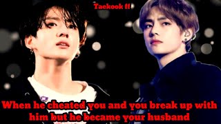 Taekook ff oneshot When he cheated you and you break up with him but he became your husband [upl. by Aihtela]