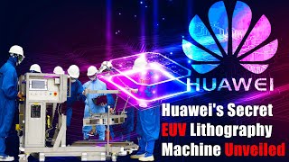 Huaweis Secret EUV Lithography Machine Unveiled [upl. by Hagen]