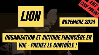 LION NOVEMBRE 2024 🍂ORGANISATION ET VICTOIRE FINANCIÈRE EN VUE  PRENEZ LE CONTRÔLE [upl. by Rtoip]