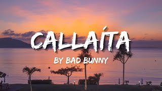 Bad Bunny  Callaíta Lyrics [upl. by Osbert]