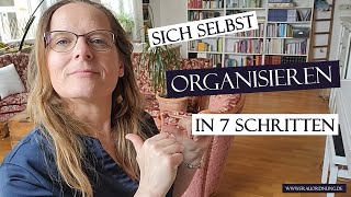 Sich selbst ORGANISIEREN in 7 Schritten  geht eigentlich ganz einfach [upl. by Edylc]