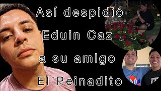 Eduin Caz fue a despedir a su amigo ✝️ [upl. by Timrek]