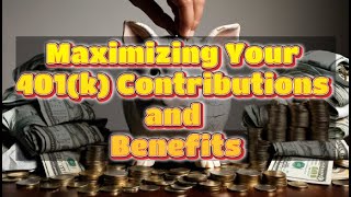 Maximizing Your 401k Contributions and Benefits [upl. by Gundry407]