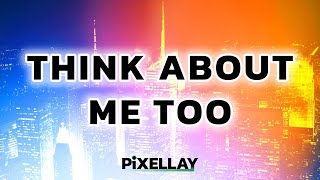 Pixellay  Think About Me Too [upl. by Ahcurb434]