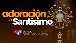 Adoración al Santísimo en vivo  Live Adoration of the Blessed Sacrament PadreOscardelaVega [upl. by Hart]