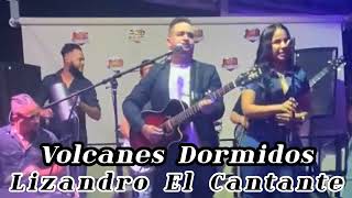 Lizandro El Cantante Volcanes Dormidos [upl. by Esoranna]