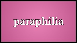 Paraphilia Meaning [upl. by Lledualc]