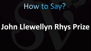 How to Pronounce John Llewellyn Rhys Prize correctly [upl. by Esra]