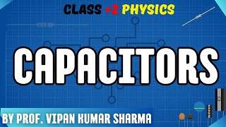 CLASS 2 PHYSICS CAPACITORS BY PROF VIPAN KUMAR SHARMA [upl. by Eirroc]