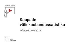 Kaupade väliskaubandussatistika infotund 24012024 [upl. by Eldoree722]