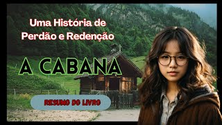 Uma História de Perdão e Redenção  Resumo do Livro A Cabana [upl. by Aratahc495]