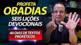 Livro do Profeta Obadias Seis lições devocionais Dia 03 40 dias de textos proféticos [upl. by Ytak]