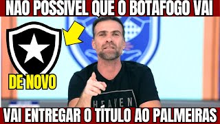 PILHADO DE NOVO BOTAFOGO VAI ENTREGAR O TÍTULO PARA O PALMEIRAS [upl. by Hasseman]