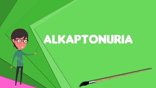 What is Alkaptonuria Explain Alkaptonuria Define Alkaptonuria Meaning of Alkaptonuria [upl. by Olenka22]