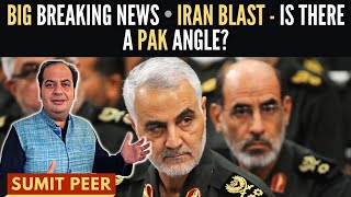 Sumit Peer • Big Breaking News • Iran Blast  Is there a Pakistan angle [upl. by Irafat]