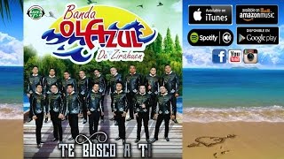 TE BUSCO A TI  BANDA OLA AZUL DE ZIRAHUEN EXITOS [upl. by Lust478]