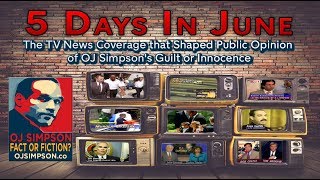 5 Days In June TV News Coverage amp Opinion of OJs GuiltInnocence OJ Simpson Fact or Fiction [upl. by Seniag]