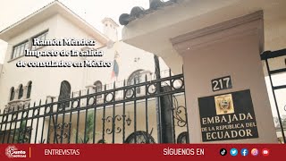 Ramón Méndez l Impacto de la salida de consulados en México [upl. by Orton]