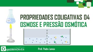 Propriedades Coligativas  Parte 04  Osmose e a Pressão Osmótica [upl. by Erastus]