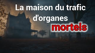 La maison du trafic dorganes mortels Histoires dHorreur Terrifiantes thread horreur histoires [upl. by Aigil]