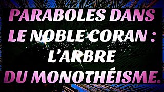 PARABOLES DANS LE NOBLE CORAN 6  L’ARBRE DU MONOTHÉISME [upl. by Reaht]